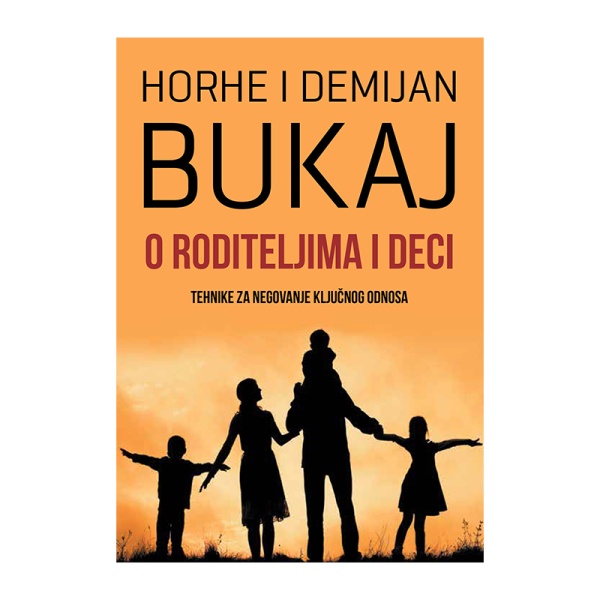 O roditeljima i deci - autor - autor Horhe Bukaj i Demijan Bukaj prednja korica